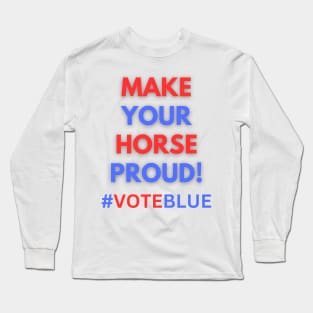 MAKE YOUR HORSE PROUD!  #VOTEBLUE Long Sleeve T-Shirt